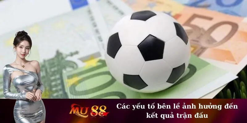 Các yếu tố bên lề ảnh hưởng đến kết quả trận đấu
